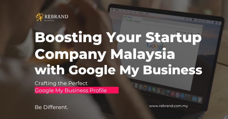 Boosting Your Startup Company Malaysia with Google My Business