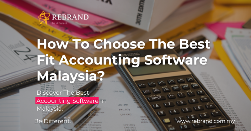 How To Choose The Best Fit Accounting Software Malaysia?