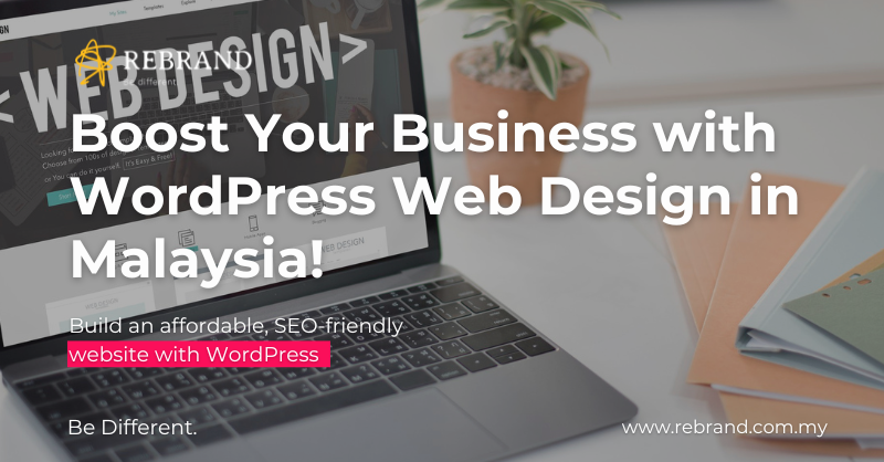 Why WordPress Web Design in Malaysia is Perfect for Your Business